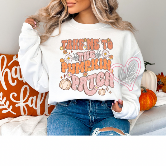 Take me to the Pumpkin Patch Sweatshirt